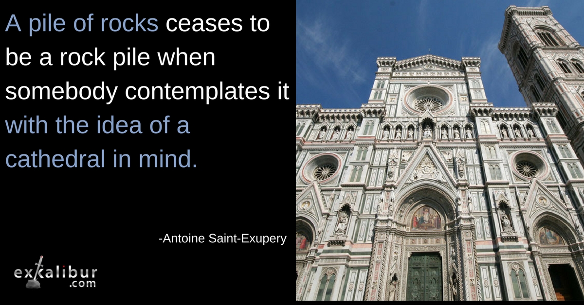 A pile of rocks ceases to be a rock pile when somebody contemplates it with the idea of a cathedral in mind.